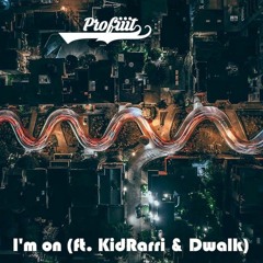 PROFIIIT47 - I'M ON (Feat. Kidrarri, Dwalk)