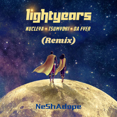 NUCLEYA-Lightyears (NeShAdope Remix)