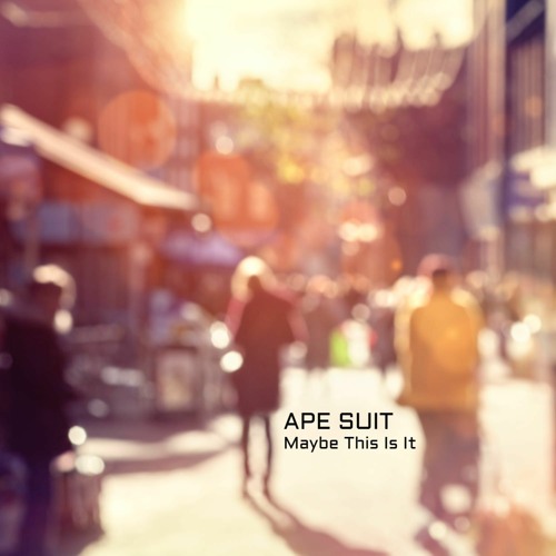 Ape Suit - Maybe This Is It