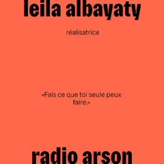 radio arson — Leila Albayaty, réalisatrice