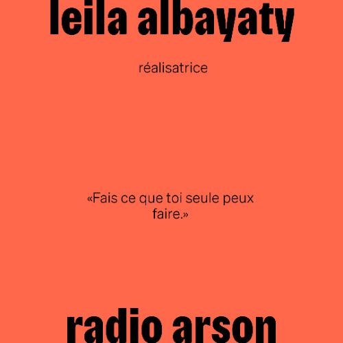 radio arson — Leila Albayaty, réalisatrice