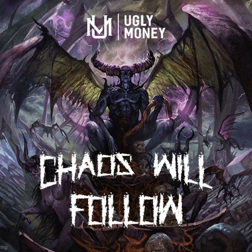 UGLY MONEY - CHAOS WILL FOLLOW