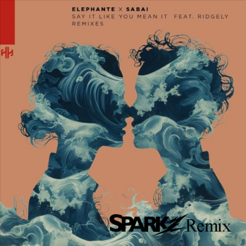 Elephante & SABAI ft. Ridgely - Say It Like You Mean It (SPARKZ Remix)