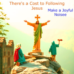 There's a Cost to Following Jesus