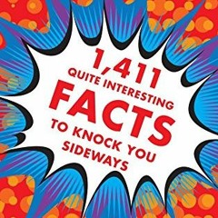 ✔️ [PDF] Download 1,411 Quite Interesting Facts to Knock You Sideways by  John Lloyd,John Mitchi