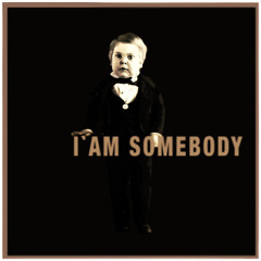 I AM SOMEBODY (PROUD DAY MIZ)
