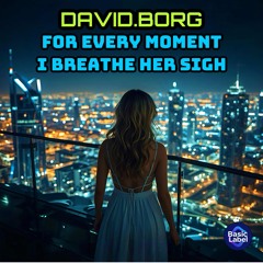 For every moment I breathe her sigh