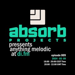 Absorb Projects Pressents Anything Melodic @ DI.FM Episode 009