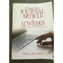 Writing Your Journal Article in Twelve Weeks: A Guide to Academic Publishing Success by Wendy