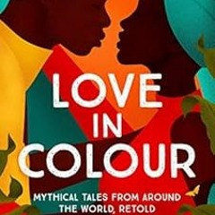 Access KINDLE 📋 Love in Colour: 'So rarely is love expressed this richly, this vivid