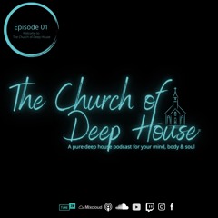 Episode 01 - Welcome to The Church Of Deep House