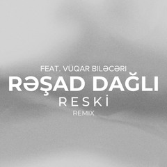 Reski (Remix) [feat. Vüqar Biləcəri]