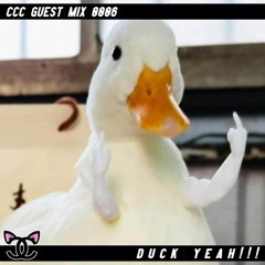 DUCK YEAH!!! - CCC Guest Mix 0006