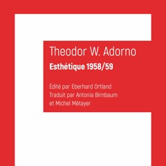 Theodor Adorno - Esthétique 1958-59