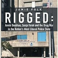 VIEW EPUB 🖊️ Rigged: Annie Dookhan, Sonja Farak and the Drug War in the Nation's Mos