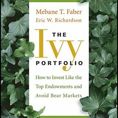 [DOWNLOAD] EBOOK 📧 The Ivy Portfolio: How to Invest Like the Top Endowments and Avoi