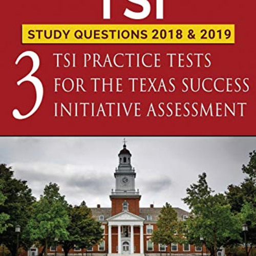 [GET] PDF 📄 TSI Study Questions 2018 & 2019: Three TSI Practice Tests for the Texas
