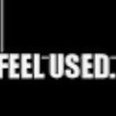 I feel used