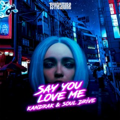 KandraK & Soul Drive - Say You Love Me [OUT NOW on Psyfeature]