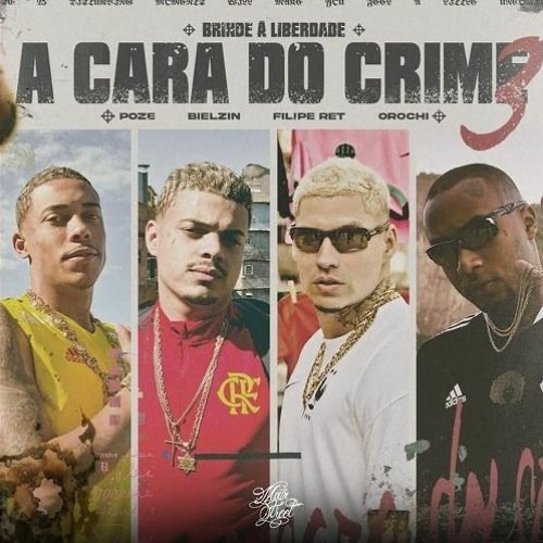 A CARA DO CRIME 3 -NBrinde à Liberdade - Poze - Bielzin-Filipe Ret - Orochi (prod. Nemo, Ajaxx)