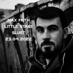 Max Muth | Little Stage | SLUST | 23.04.2022