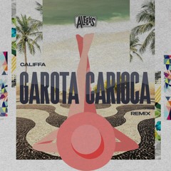 Califfa - Garota Carioca (Aleexs Remix) [ FREE DOWNLOAD ]