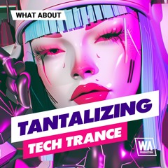 Tantalizing Tech Trance | Kits, Serum Presets, Melodies & More!