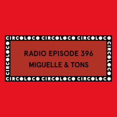 Circoloco Radio 396 - Miguelle & Tons