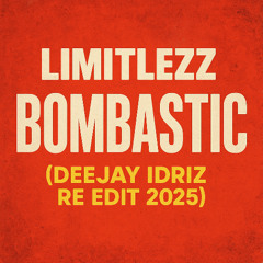 Limitlezz - Bombastic ( DEEJAY IDRIZ - RE EDIT 2025 )