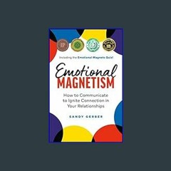 [R.E.A.D P.D.F] 📖 Emotional Magnetism: How to Communicate to Ignite Connection in Your Relationshi