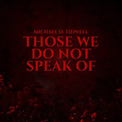 Those We Do Not Speak Of