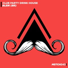 Bleik (BR) - Club Party Drink House (Original Mix) [MUSTACHE CREW RECORDS]