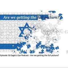 Episode 53 Eagle's Eye Podcast - Are we getting the full picture?