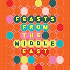 [❤READ ⚡EBOOK⚡] Feasts From the Middle East