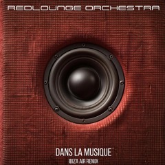 Redlounge Orchestra - Dans La Musique (Ibiza Air Remix)