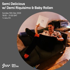 Semi Delicious w/ Demi Riquísimo & Baby Rollen - 13th Dec 2020