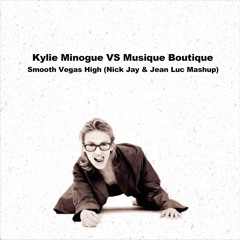 Kylie Minogue & Musique Boutique - Smooth Vegas High (Nick Jay & Jean Luc Mashup) [FREE DL]