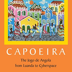 [Free] EBOOK 📘 Capoeira: The Jogo de Angola from Luanda to Cyberspace, Volume One by