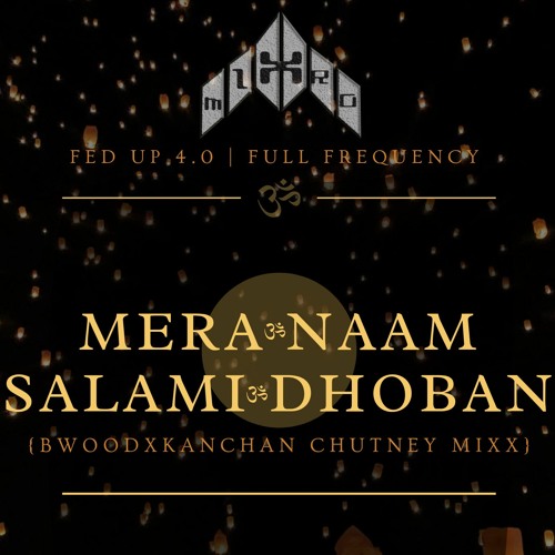 *MIXTRO_MERA NAAM SALAMI DHOBAN REMIX [BWOODXKANCHAN CHUTNEY MIXX] FED UP 4