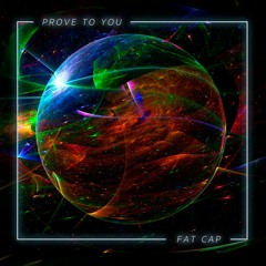 Fat Cap - Prove To You [Free Download]