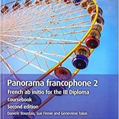 [DOWNLOAD] ⚡️ (PDF) Panorama francophone 2 Coursebook French ab initio for the IB Diploma (Frenc