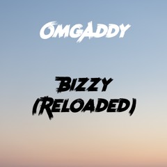 OmgAddy - Bizzy (Reloaded)