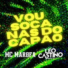 VOU SOCA NAS DO CAPÃO - MC Marofa, DJ Leo Castino (2022)