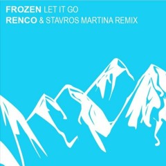 Let It Go - Renco & Stavros Martina Remix (Buy = Free Download) Frozen