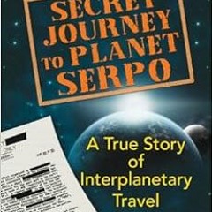 [READ] [KINDLE PDF EBOOK EPUB] Secret Journey to Planet Serpo: A True Story of Interp