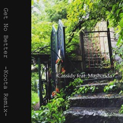 Cassidy / Get No Better feat. Mashonda (Koota Remix)