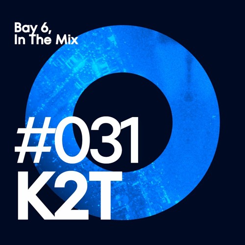 Bay 6, In The Mix #031 - K2T