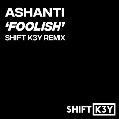 Ashanti - Foolish (Shift K3Y 2022 Remix) FREE DOWNLOAD