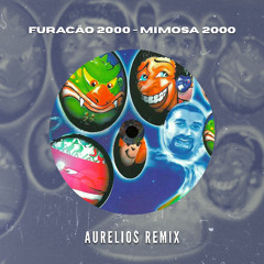 Furacão 2000 - Mimosa 2000 (Aurelios Remix) [FREE DOWNLOAD]