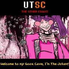 [UTSC: The Other Esquii] - Welcome to my Goon Cave, I'm The Joker!